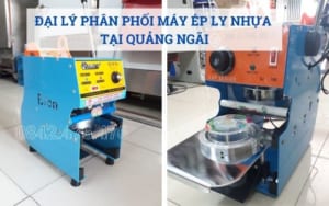 Đại lý bán máy ép ly nhựa tại Quảng Ngãi