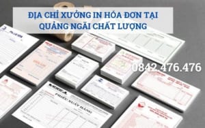 ĐỊA CHỈ XƯỞNG IN HÓA ĐƠN TẠI QUẢNG NGÃI CHẤT LƯỢNG