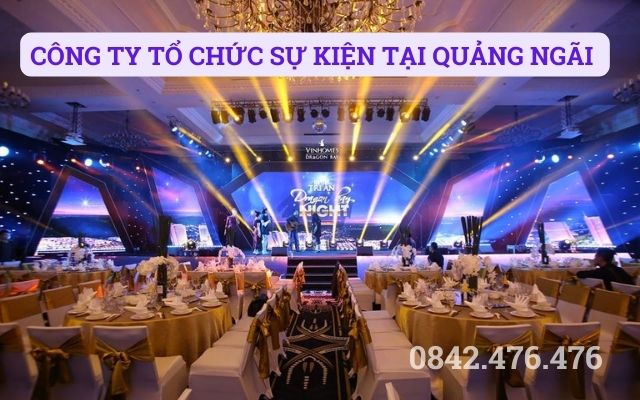 CÔNG TY TỔ CHỨC SỰ KIỆN TẠI QUẢNG NGÃI