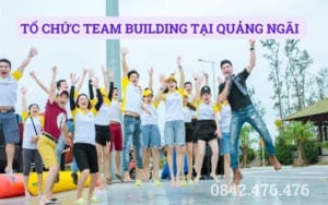 TỔ CHỨC TEAM BUILDING TẠI QUẢNG NGÃI