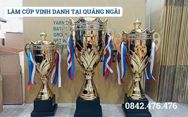 LÀM CÚP VINH DANH TẠI QUẢNG NGÃI