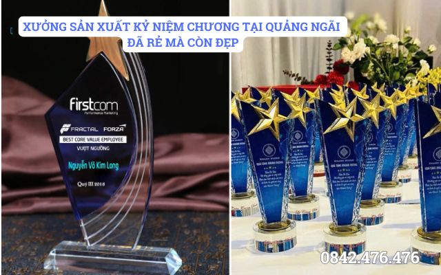 XƯỞNG SẢN XUẤT KỶ NIỆM CHƯƠNG TẠI QUẢNG NGÃI ĐÃ RẺ MÀ CÒN ĐẸP